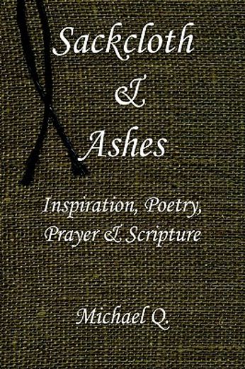 sackcloth & ashes,inspiration, poetry, prayer & scripture