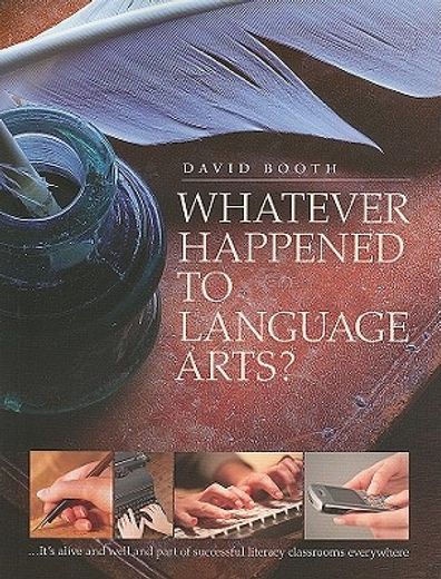 whatever happened to language arts?,it´s alive and well and part of successful literacy classrooms everywhere