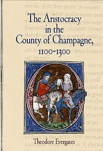 the aristocracy in the county of champagne, 1100-1300 (en Inglés)