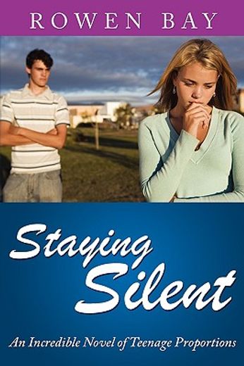 staying silent: an incredible novel of teenage proportions