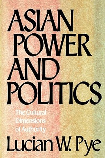 asian power and politics,the cultural dimensions and authority