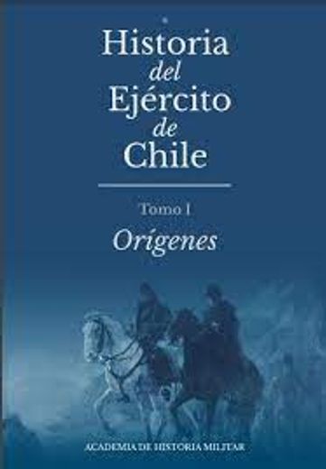Historia del Ejército de Chile. Tomo 1: Orígenes