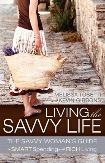living the savvy life,the savvy woman`s guide to smart spending and rich living (en Inglés)