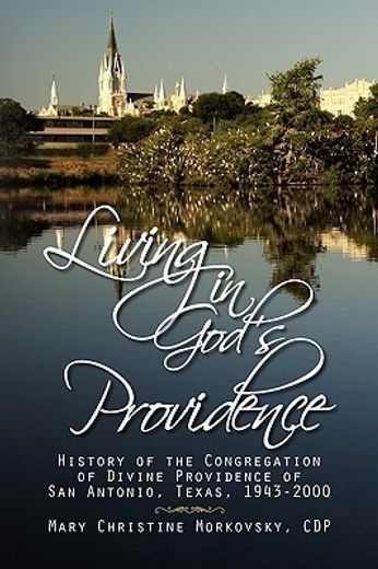living in god´s providence,history of the congregation of divine providence of san antonio, texas 1943-2000