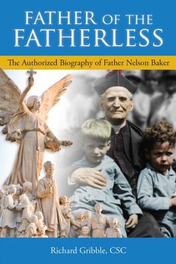 father of the fatherless,the authorized biography of father nelson baker (en Inglés)