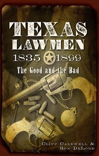 texas lawmen, 1835-1899,the good and the bad