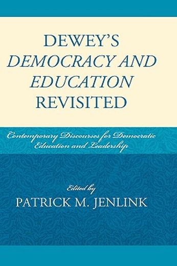 dewey´s democracy and education revisited,contemporary discourses for democratic education and leadership