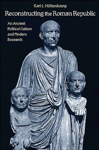 reconstructing the roman republic,an ancient political culture and modern research
