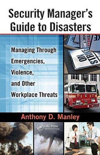 Security Manager's Guide to Disasters: Managing Through Emergencies, Violence, and Other Workplace Threats (en Inglés)