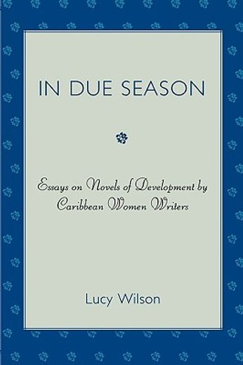 in due season,essays on novels of development by caribbean women writers