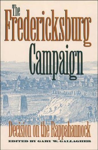 the fredericksburg campaign,decision on the rappahannock (en Inglés)