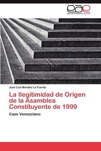 la ilegitimidad de origen de la asamblea constituyente de 1999