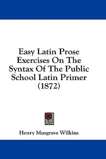 easy latin prose exercises on the syntax