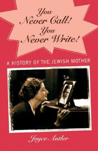 you never call! you never write,a history of the jewish mother