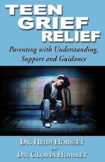 teen grief relief,parenting with understanding, support and guidance