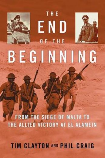the end of the beginning,from the siege of malta to the allied victory at el alamein