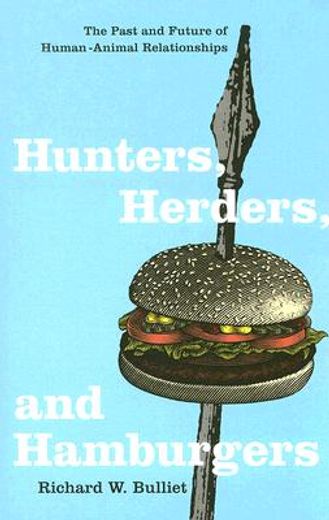 hunters, herders, and hamburgers,the past and future of human-animal relationships