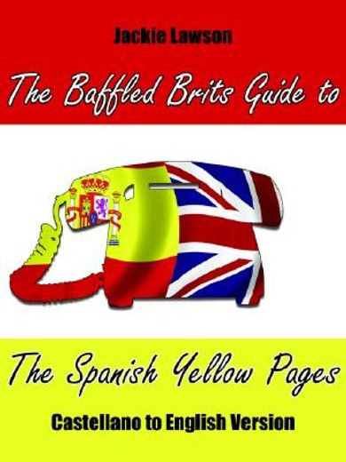 the baffled brits guide to the spanish yellow pages: castellano to english version