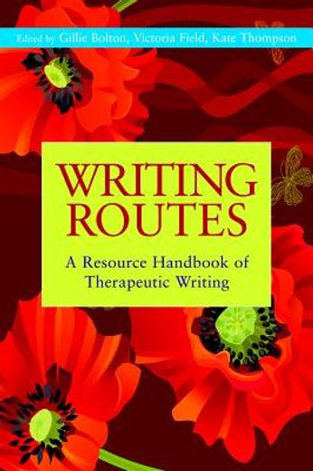 Writing Routes: A Resource Handbook of Therapeutic Writing (en Inglés)