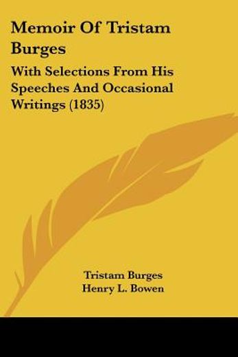 memoir of tristam burges: with selections from his speeches and occasional writings (1835)