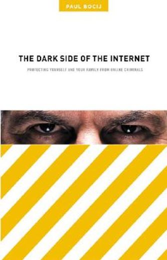 the dark side of the internet,protecting yourself and your family from online criminals