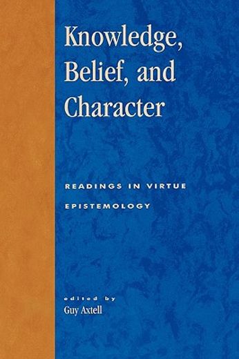 knowledge, belief, and character,readings in virtue epistemology