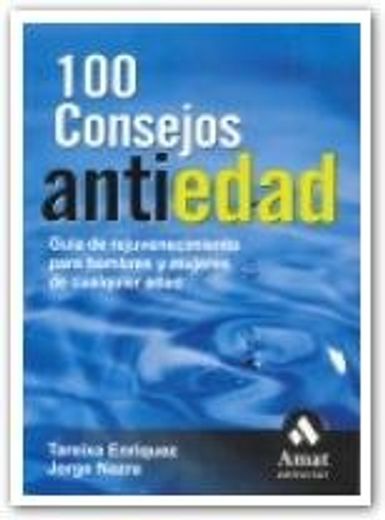 100 Consejos Antiedad: Guía de Rejuvenecimiento Para Hombres y Mujeres de Cualquier Edad (in Spanish)