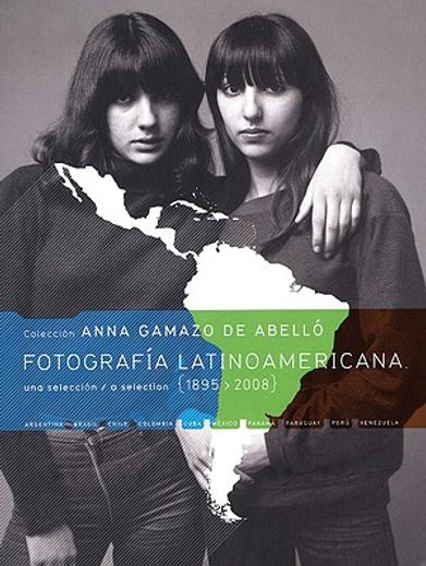 Fotografia Latinoamericana 1895-2008: Colección Anna Gamazo de Abelló