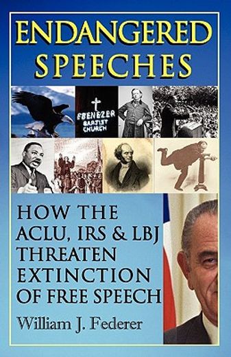 endangered speeches - how the aclu, irs & lbj threaten extinction of free speech (en Inglés)