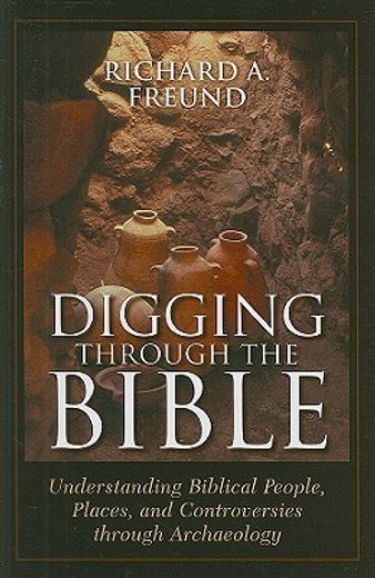 digging through the bible,understanding biblical people, places, and controversies through archaeology