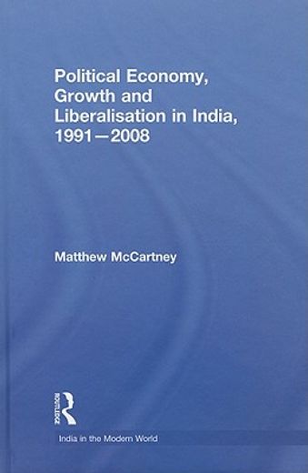 political economy, liberalisation and growth in india, 1991-2008