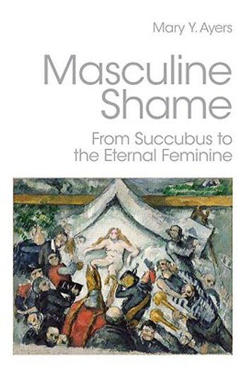 masculine shame,from succubus to the eternal feminine