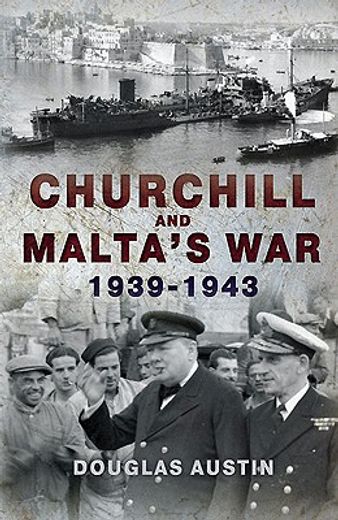 Churchill and Malta's War 1939-1943 (en Inglés)