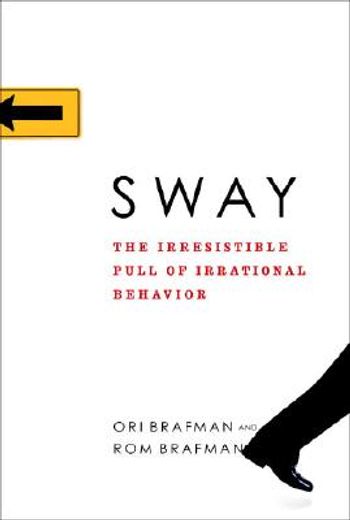 sway,the irresistible pull of irrational behavior