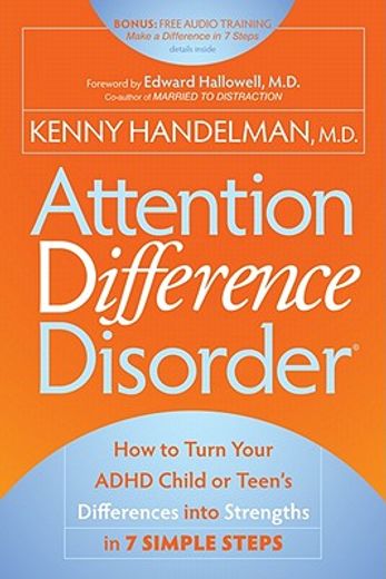 attention difference disorder,how to turn your adhd child or teen`s differences into strengths in 7 simple steps (in English)