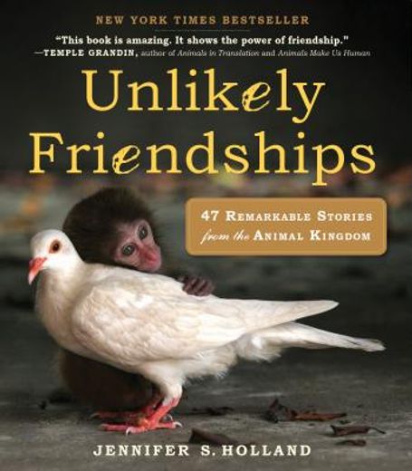 unlikely friendships,47 remarkable stories from the animal kingdom (in English)