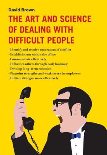 The Art and Science of Dealing with Difficult People (in English)
