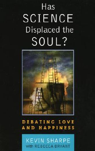 has science displaced the soul?,debating love and happiness