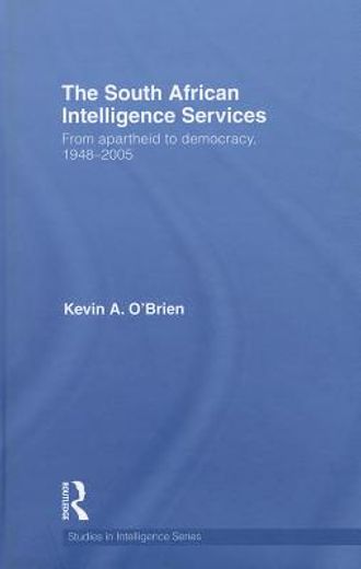 the south african intelligence services,from apartheid to democracy, 1960-2005