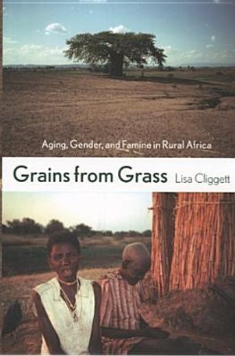 grains from grass,aging, gender, and famine in rural africa
