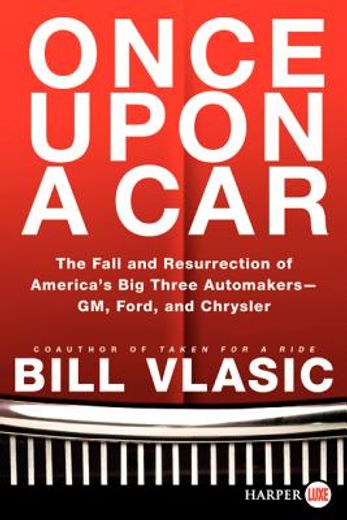 once upon a car lp,the fall and resurrection of america`s big three auto makers--gm, ford, and chrysler