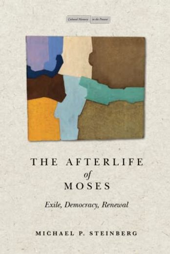 The Afterlife of Moses: Exile, Democracy, Renewal (Memory in the Present) (en Inglés)