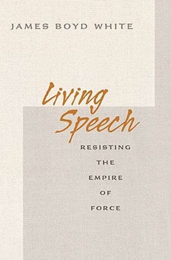 living speech,resisting the empire of force