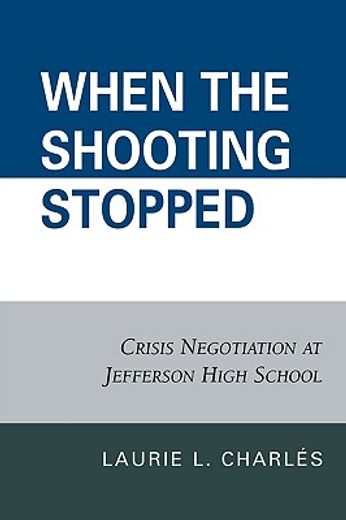 when the shooting stopped,crisis negotiations at jefferson high school