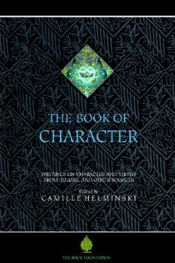 the book of character,writings on character and virtue from islamic and other sources (en Inglés)