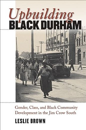 upbuilding black durham,gender, class, and black community development in the jim crow south
