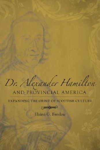 dr. alexander hamilton and provincial america,expanding the orbit of scottish culture