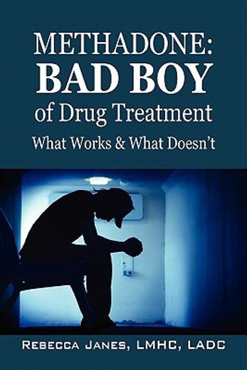 methadone: bad boy of drug treatment: what works & what doesn ` t