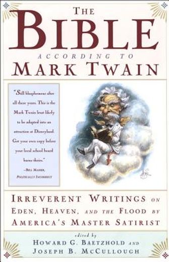 the bible according to mark twain,irreverent writings on eden, heaven, and the flood by america´s master satirist (en Inglés)