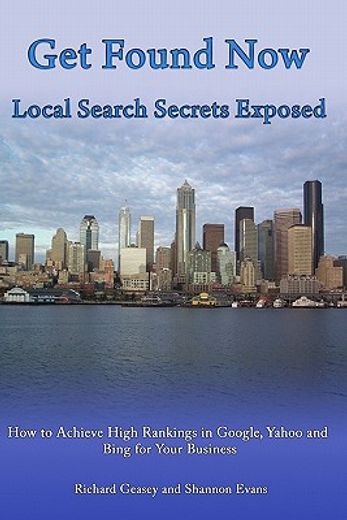 get found now! local search secrets exposed,learn how to achieve high rankings in google, yahoo and bing for your small business